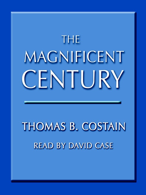 Title details for The Magnificent Century by Thomas B. Costain - Wait list